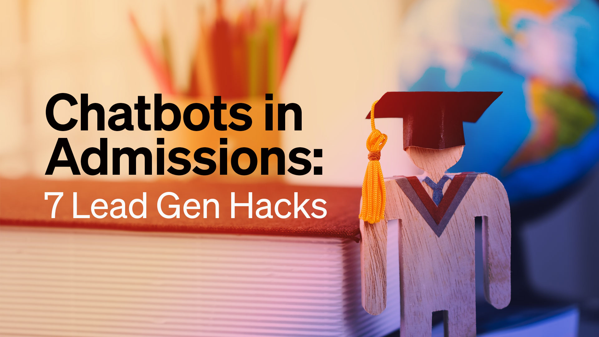 Chatbots in Admissions: 7 Lead Gen Hacks